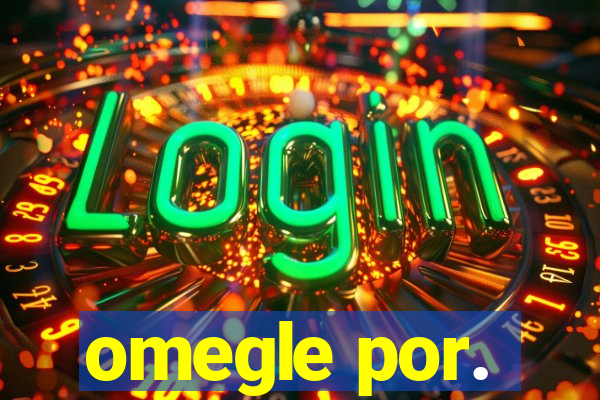 omegle por.